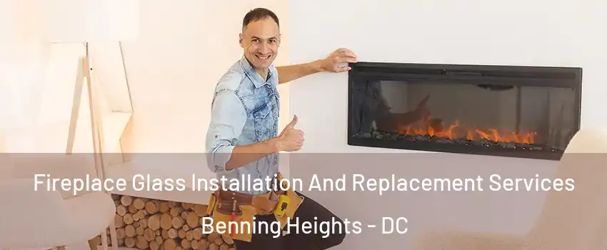 Fireplace Glass Installation And Replacement Services Benning Heights - DC