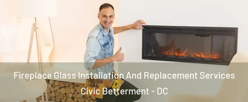 Fireplace Glass Installation And Replacement Services Civic Betterment - DC