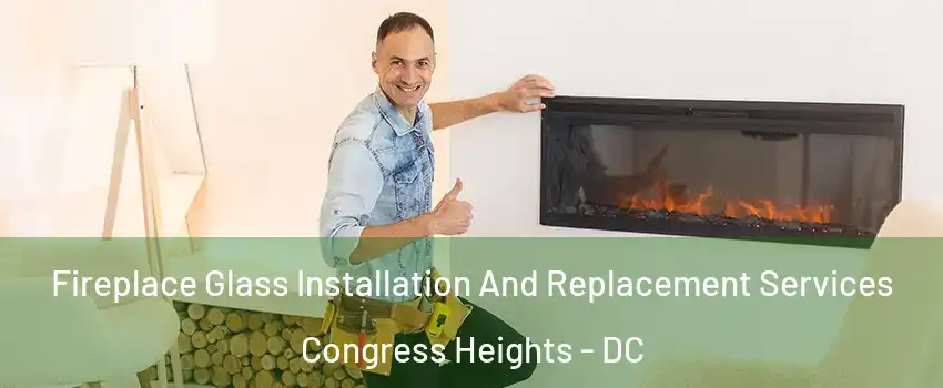 Fireplace Glass Installation And Replacement Services Congress Heights - DC