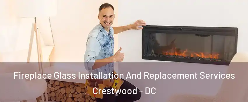 Fireplace Glass Installation And Replacement Services Crestwood - DC