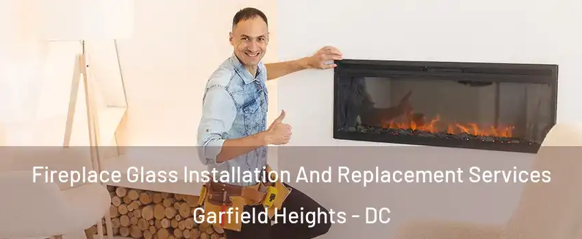 Fireplace Glass Installation And Replacement Services Garfield Heights - DC