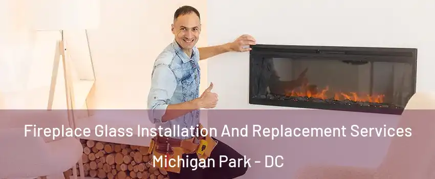 Fireplace Glass Installation And Replacement Services Michigan Park - DC