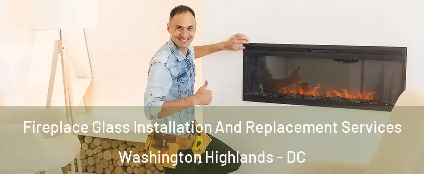 Fireplace Glass Installation And Replacement Services Washington Highlands - DC