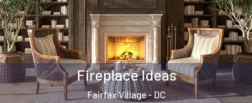 Fireplace Ideas Fairfax Village - DC