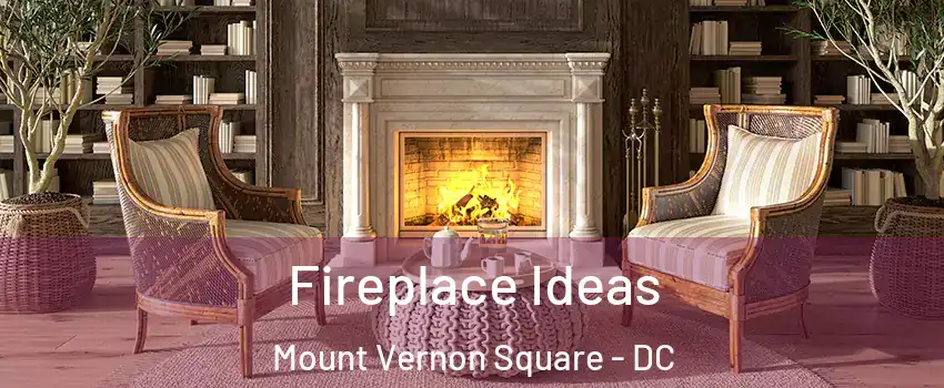 Fireplace Ideas Mount Vernon Square - DC