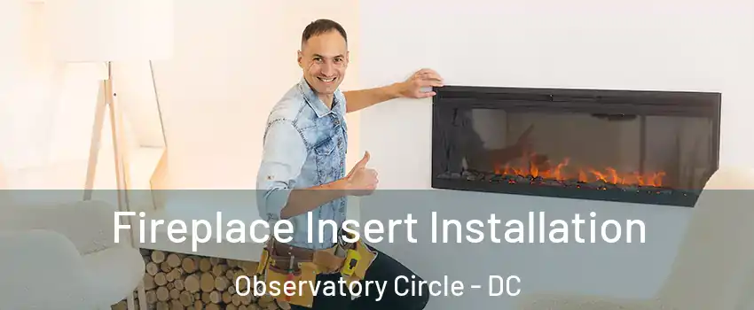 Fireplace Insert Installation Observatory Circle - DC