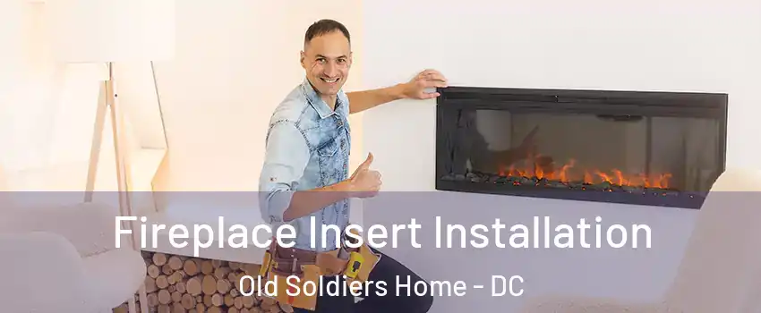 Fireplace Insert Installation Old Soldiers Home - DC