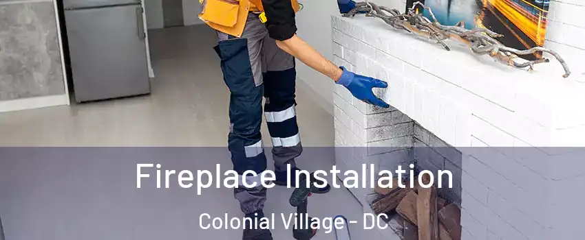 Fireplace Installation Colonial Village - DC