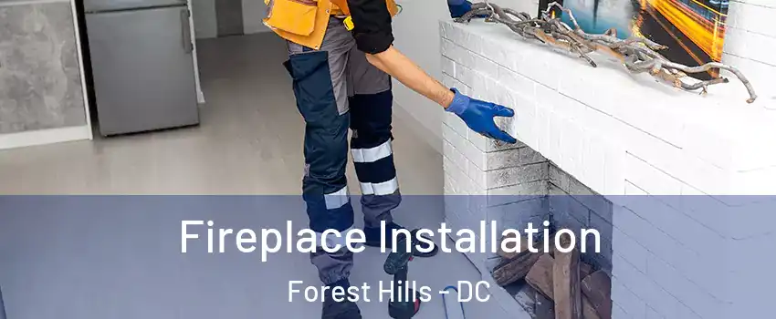 Fireplace Installation Forest Hills - DC