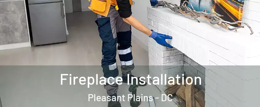 Fireplace Installation Pleasant Plains - DC