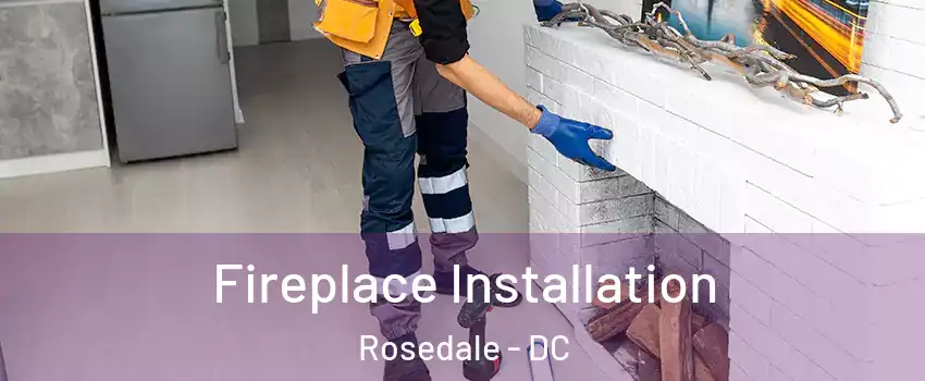 Fireplace Installation Rosedale - DC