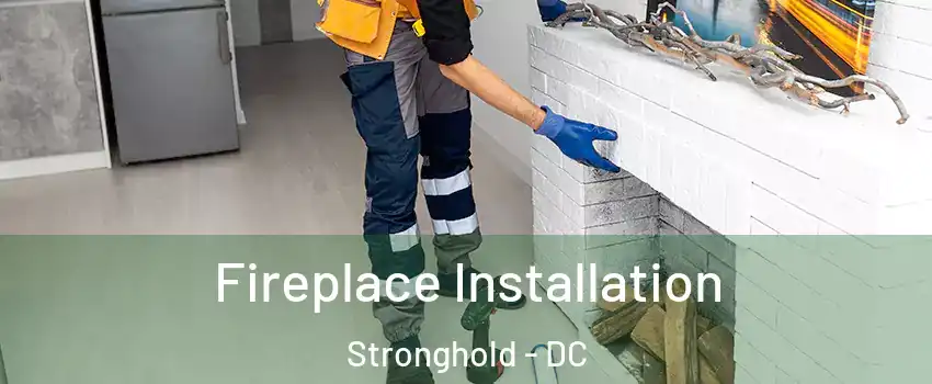 Fireplace Installation Stronghold - DC