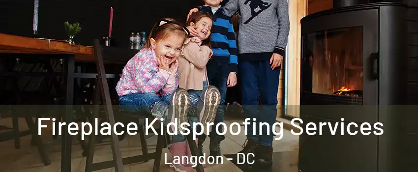 Fireplace Kidsproofing Services Langdon - DC