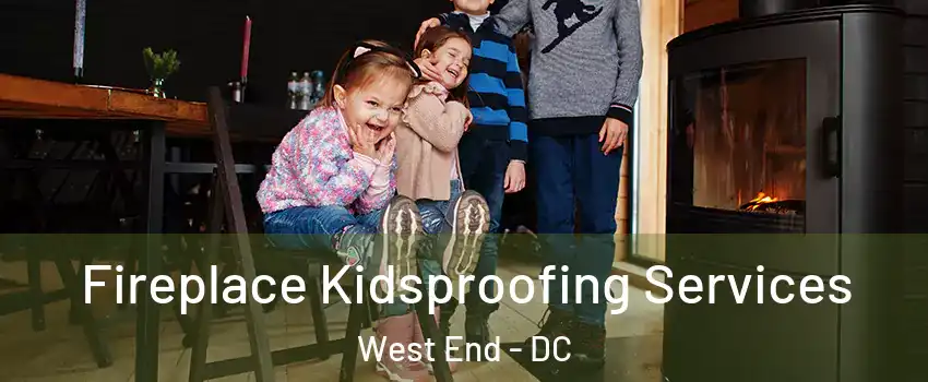 Fireplace Kidsproofing Services West End - DC