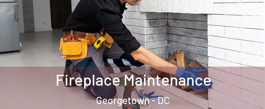 Fireplace Maintenance Georgetown - DC