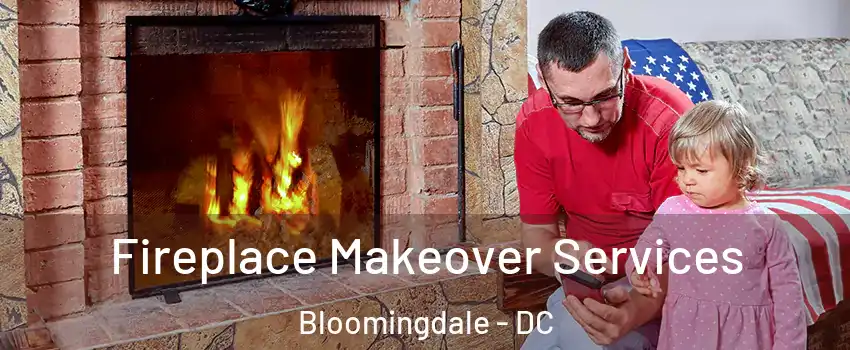 Fireplace Makeover Services Bloomingdale - DC