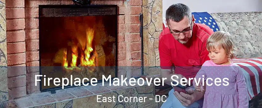 Fireplace Makeover Services East Corner - DC