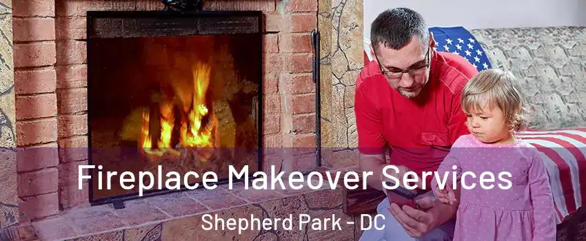 Fireplace Makeover Services Shepherd Park - DC