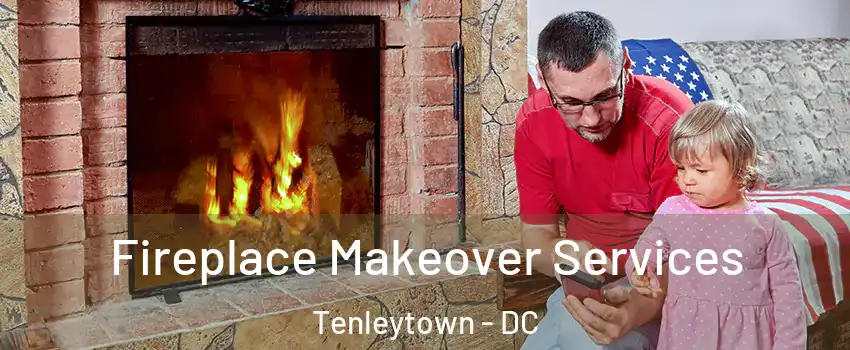 Fireplace Makeover Services Tenleytown - DC