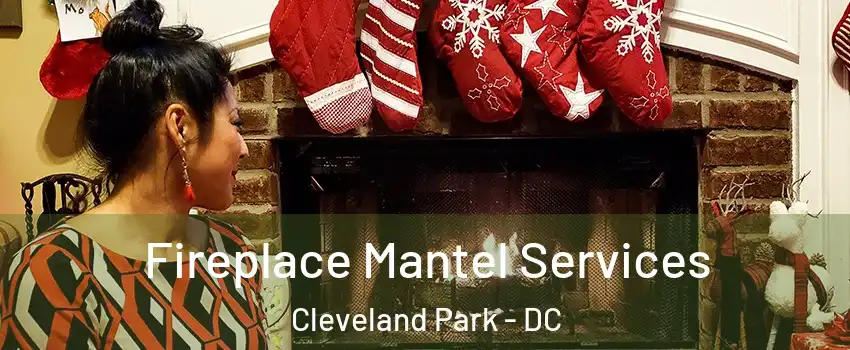 Fireplace Mantel Services Cleveland Park - DC