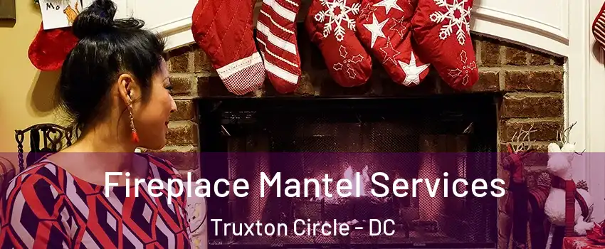 Fireplace Mantel Services Truxton Circle - DC