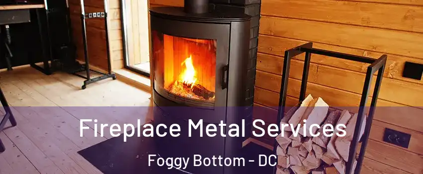 Fireplace Metal Services Foggy Bottom - DC