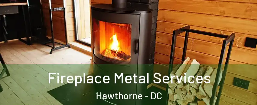 Fireplace Metal Services Hawthorne - DC