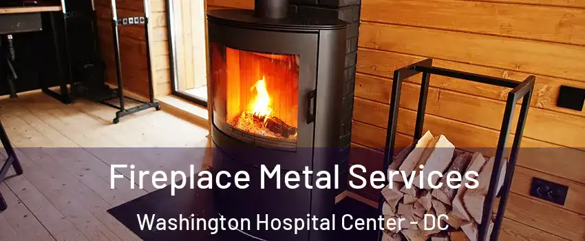 Fireplace Metal Services Washington Hospital Center - DC