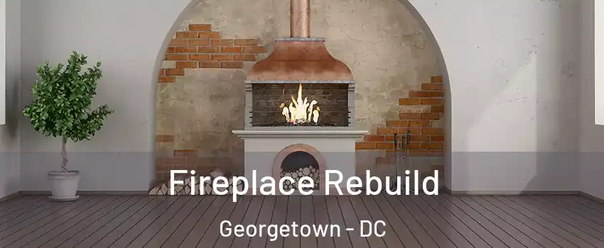 Fireplace Rebuild Georgetown - DC