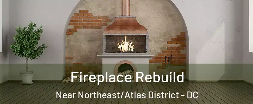 Fireplace Rebuild Near Northeast/Atlas District - DC