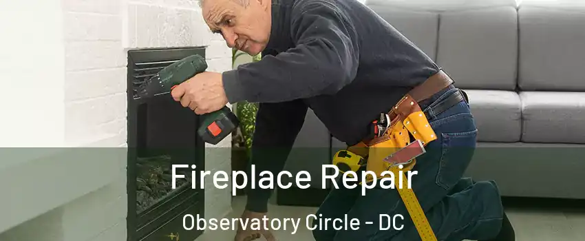 Fireplace Repair Observatory Circle - DC