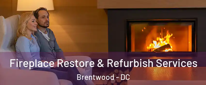 Fireplace Restore & Refurbish Services Brentwood - DC