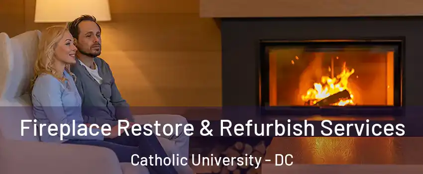 Fireplace Restore & Refurbish Services Catholic University - DC