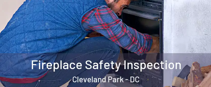 Fireplace Safety Inspection Cleveland Park - DC