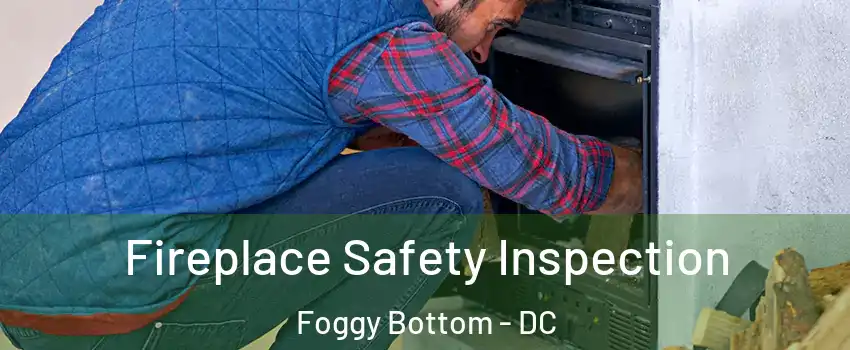 Fireplace Safety Inspection Foggy Bottom - DC