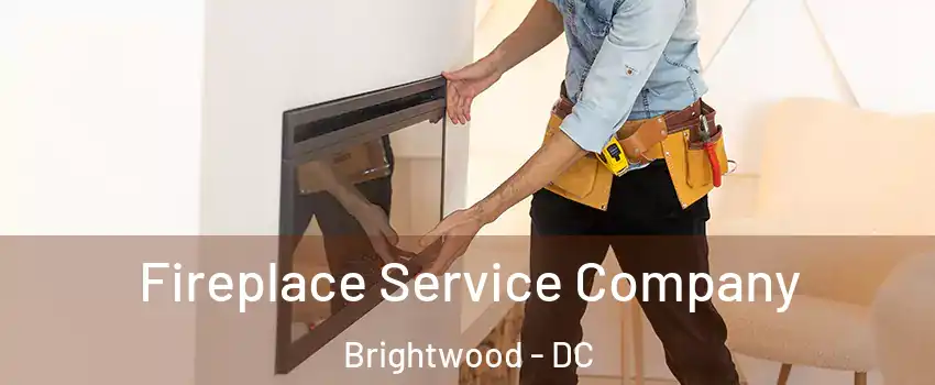 Fireplace Service Company Brightwood - DC