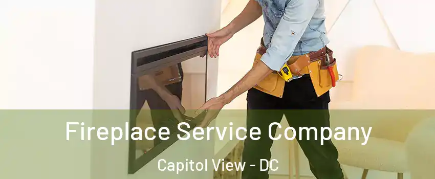 Fireplace Service Company Capitol View - DC