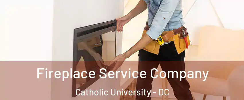 Fireplace Service Company Catholic University - DC