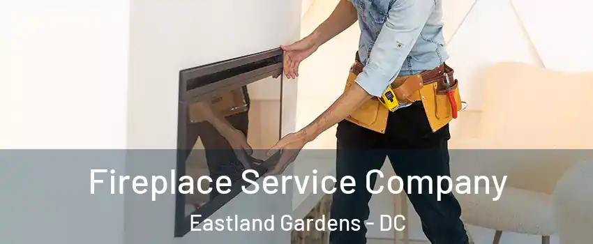 Fireplace Service Company Eastland Gardens - DC