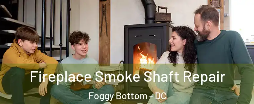 Fireplace Smoke Shaft Repair Foggy Bottom - DC