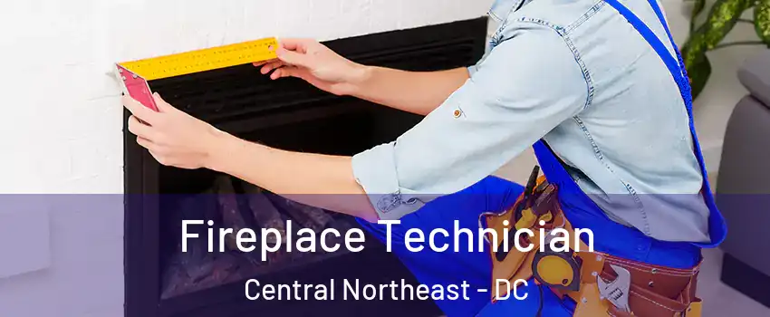 Fireplace Technician Central Northeast - DC