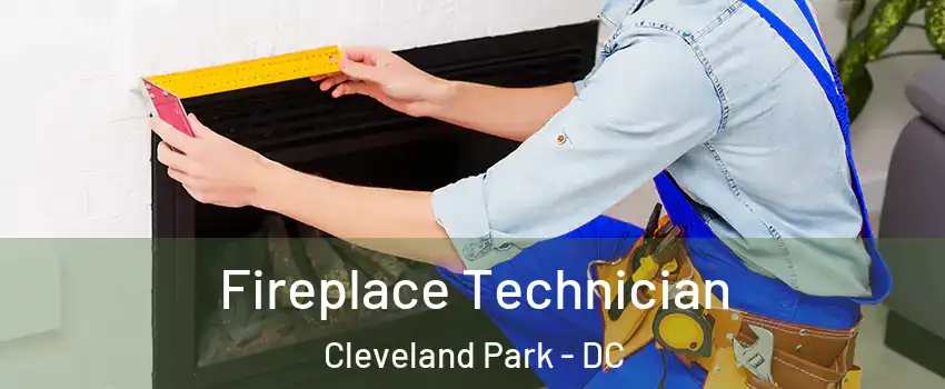 Fireplace Technician Cleveland Park - DC