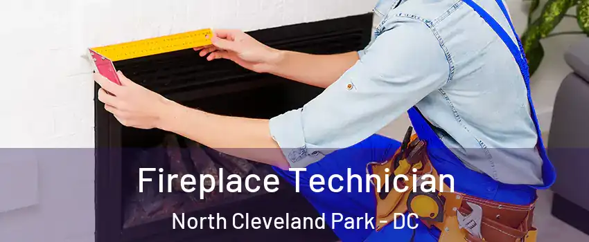 Fireplace Technician North Cleveland Park - DC