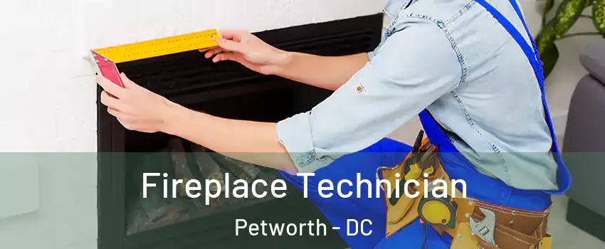 Fireplace Technician Petworth - DC