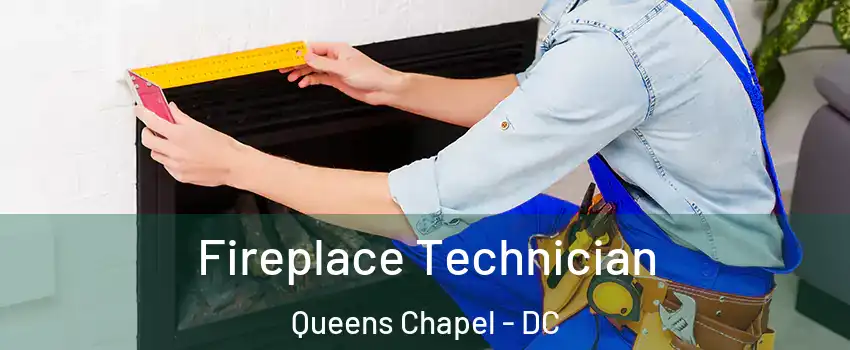 Fireplace Technician Queens Chapel - DC