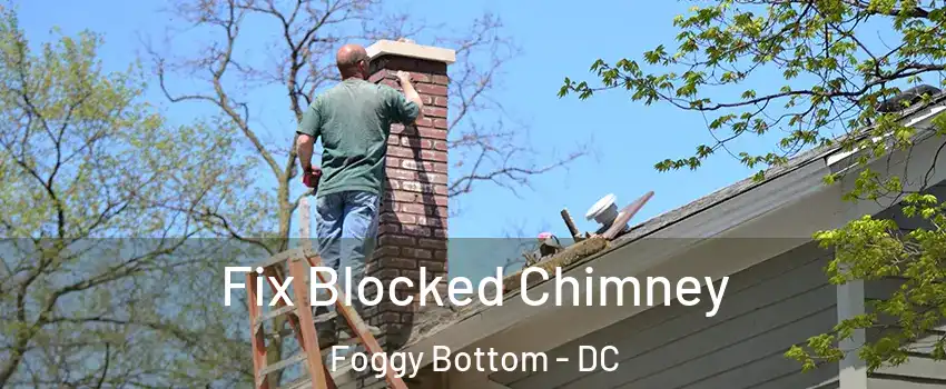 Fix Blocked Chimney Foggy Bottom - DC