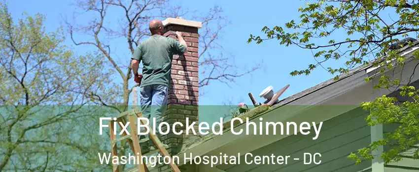 Fix Blocked Chimney Washington Hospital Center - DC