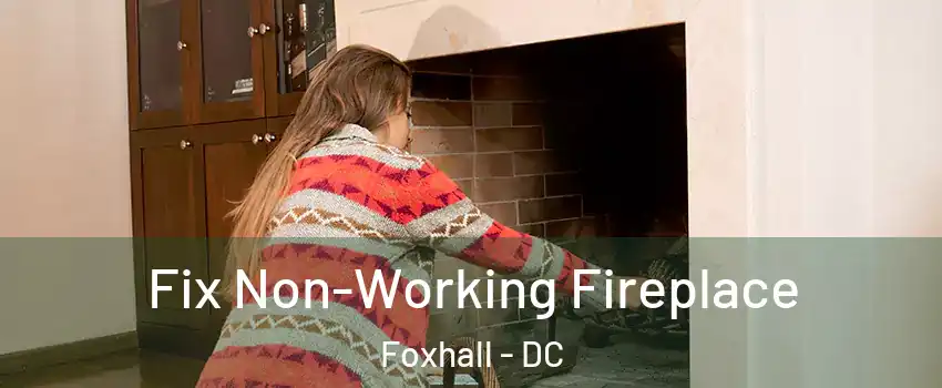 Fix Non-Working Fireplace Foxhall - DC