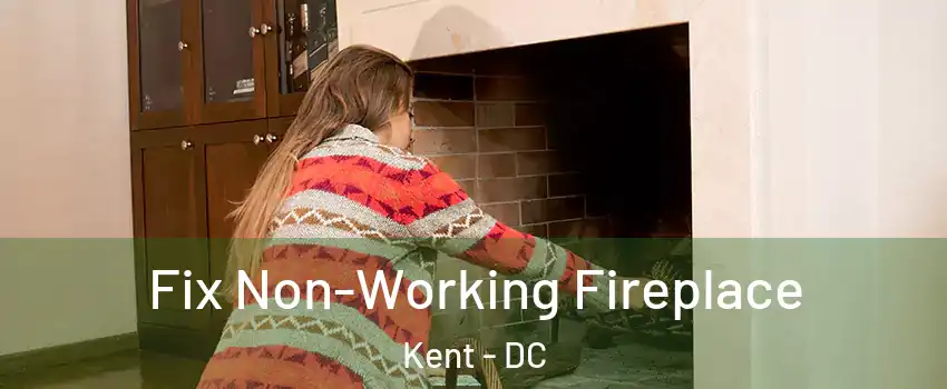 Fix Non-Working Fireplace Kent - DC