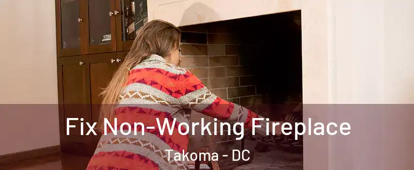 Fix Non-Working Fireplace Takoma - DC